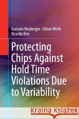 Protecting Chips Against Hold Time Violations Due to Variability Gustavo Neuberger Gilson Wirth Ricardo Reis 9789401777940