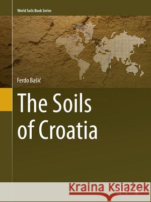 The Soils of Croatia Ferdo B 9789401778213 Springer