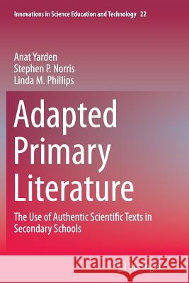Adapted Primary Literature: The Use of Authentic Scientific Texts in Secondary Schools Yarden, Anat 9789401778268 Springer