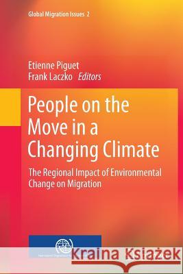 People on the Move in a Changing Climate: The Regional Impact of Environmental Change on Migration Piguet, Etienne 9789401779326