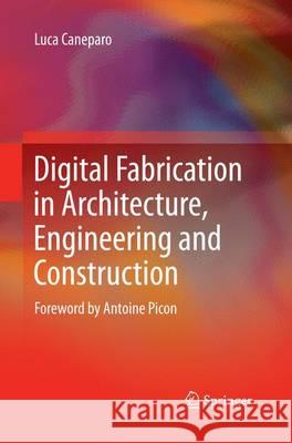 Digital Fabrication in Architecture, Engineering and Construction Luca Caneparo 9789401779937 Springer