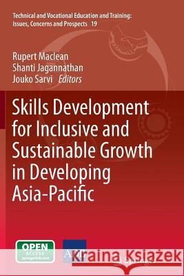 Skills Development for Inclusive and Sustainable Growth in Developing Asia-Pacific Rupert MacLean Shanti Jagannathan Jouko Sarvi 9789401780674
