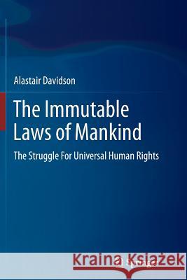 The Immutable Laws of Mankind: The Struggle for Universal Human Rights Davidson, Alastair 9789401780896 Springer