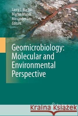 Geomicrobiology: Molecular and Environmental Perspective Alexander Loy Martin Mandl Larry Barton 9789401781497 Springer