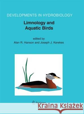 Limnology and Aquatic Birds: Proceedings of the Fourth Conference Working Group on Aquatic Birds of Societas Internationalis Limnologiae (Sil), Sac Hanson, Alan R. 9789401782326 Springer