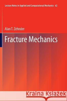 Fracture Mechanics Alan T. Zehnder 9789401782890