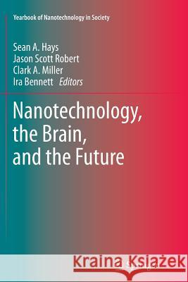Nanotechnology, the Brain, and the Future Sean a. Hays Jason Scott Robert Clark a. Miller 9789401784139