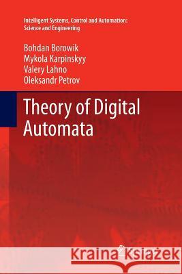 Theory of Digital Automata Bohdan Borowik, Mykola Karpinskyy, Valery Lahno, Oleksandr Petrov 9789401784528