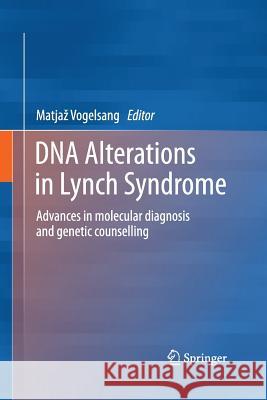 DNA Alterations in Lynch Syndrome: Advances in Molecular Diagnosis and Genetic Counselling Vogelsang, Matjaz 9789401784580