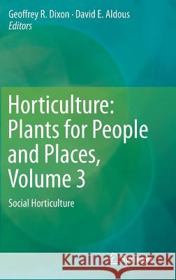Horticulture: Plants for People and Places, Volume 3: Social Horticulture Dixon, Geoffrey R. 9789401785594 Springer