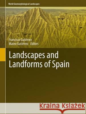 Landscapes and Landforms of Spain Francisco Gutierrez Mateo Gutierrez 9789401786270