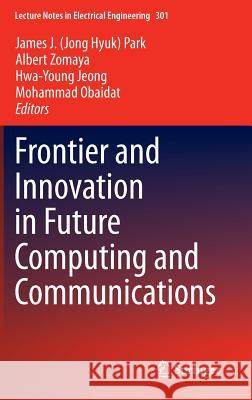 Frontier and Innovation in Future Computing and Communications James J. Park Albert Zomaya Hwa-Young Jeong 9789401787970