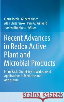 Recent Advances in Redox Active Plant and Microbial Products: From Basic Chemistry to Widespread Applications in Medicine and Agriculture Jacob, Claus 9789401789523