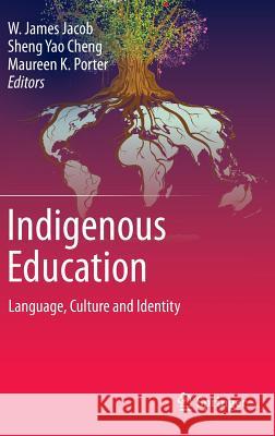 Indigenous Education: Language, Culture and Identity Jacob, W. James 9789401793544 Springer