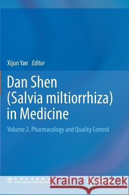 Dan Shen (Salvia Miltiorrhiza) in Medicine: Volume 2. Pharmacology and Quality Control Yan, Xijun 9789401794626 Springer