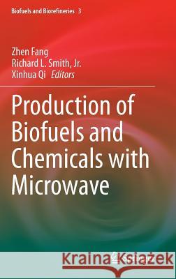 Production of Biofuels and Chemicals with Microwave Zhen Fang Richard L. Smit Xinhua Qi 9789401796118 Springer