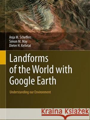 Landforms of the World with Google Earth: Understanding Our Environment Scheffers, Anja M. 9789401797122
