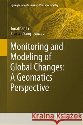 Monitoring and Modeling of Global Changes: A Geomatics Perspective Li, Jonathan 9789401798129 Springer