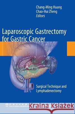 Laparoscopic Gastrectomy for Gastric Cancer: Surgical Technique and Lymphadenectomy Huang, Chang-Ming 9789401798723