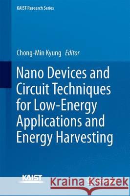 Nano Devices and Circuit Techniques for Low-Energy Applications and Energy Harvesting Chong-Min Kyung 9789401799898