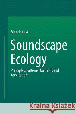 Soundscape Ecology: Principles, Patterns, Methods and Applications Farina, Almo 9789402400588 Springer