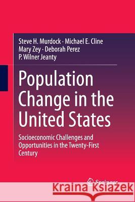 Population Change in the United States: Socioeconomic Challenges and Opportunities in the Twenty-First Century Murdock, Steve H. 9789402400809 Springer