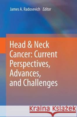 Head & Neck Cancer: Current Perspectives, Advances, and Challenges James A. Radosevich 9789402400861
