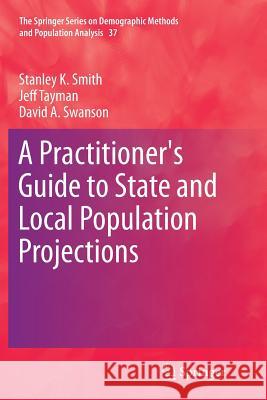 A Practitioner's Guide to State and Local Population Projections Stanley K. Smith Jeff Tayman David A. Swanson 9789402402759