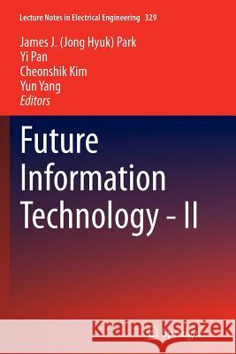 Future Information Technology - II James J. Jong Hyuk Park Yi Pan Cheon-Shik Kim 9789402403695 Springer