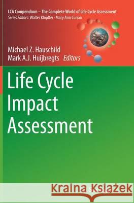 Life Cycle Impact Assessment Michael Z. Hauschild Mark a. J. Huijbregts 9789402404043 Springer