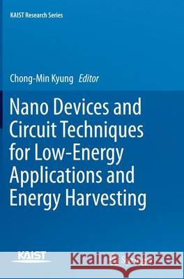 Nano Devices and Circuit Techniques for Low-Energy Applications and Energy Harvesting Chong-Min Kyung 9789402404289