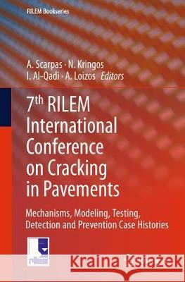 7th Rilem International Conference on Cracking in Pavements: Mechanisms, Modeling, Testing, Detection and Prevention Case Histories A. Scarpas Niki Kringos I. Al-Qadi 9789402405408