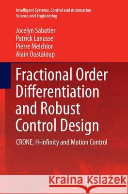 Fractional Order Differentiation and Robust Control Design: Crone, H-Infinity and Motion Control Sabatier, Jocelyn 9789402405590 Springer