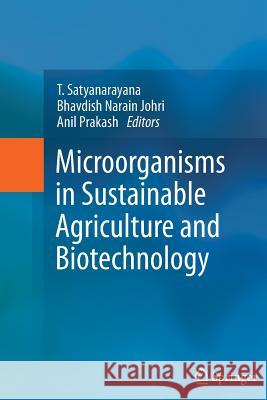 Microorganisms in Sustainable Agriculture and Biotechnology T. Satyanarayana Bhavdish Narain Johri Anil Prakash 9789402405774