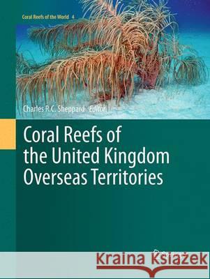 Coral Reefs of the United Kingdom Overseas Territories Charles Sheppard 9789402407068