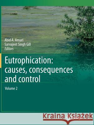 Eutrophication: Causes, Consequences and Control: Volume 2 Ansari, Abid A. 9789402407723
