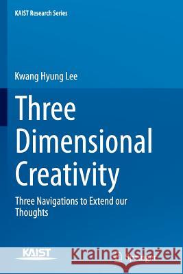 Three Dimensional Creativity: Three Navigations to Extend Our Thoughts Lee, Kwang Hyung 9789402407839