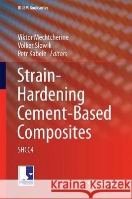 Strain-Hardening Cement-Based Composites: Shcc4 Mechtcherine, Viktor 9789402411935 Springer