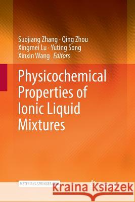 Physicochemical Properties of Ionic Liquid Mixtures Suojiang Zhang Qing Zhou Xingmei Lu 9789402413854 Springer