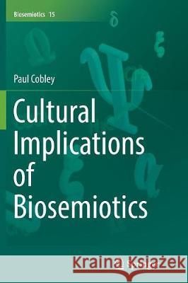 Cultural Implications of Biosemiotics Paul Cobley 9789402414196