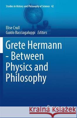 Grete Hermann - Between Physics and Philosophy Elise Crull Guido Bacciagaluppi 9789402414523 Springer