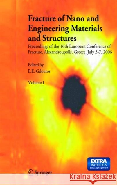 Fracture of Nano and Engineering Materials and Structures: Proceedings of the 16th European Conference of Fracture, Alexandroupolis, Greece, July 3-7, Gdoutos, E. E. 9789402416855 Springer