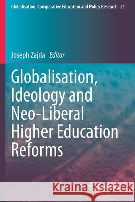 Globalisation, Ideology and Neo-Liberal Higher Education Reforms Joseph Zajda 9789402417531