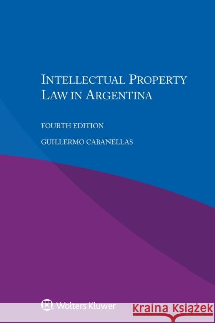 Intellectual Property Law in Argentina Guillermo Cabanellas 9789403503240 Kluwer Law International
