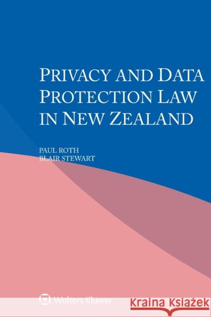 Privacy and Data Protection Law in New Zealand Paul Roth Blair Stewart 9789403516165