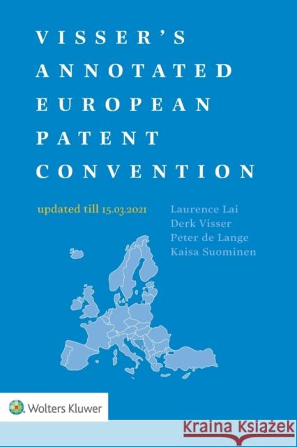 Visser's Annotated European Patent Convention 2021 Edition Laurence Lai Derk Visser 9789403532035