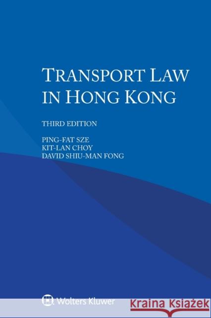 Transport Law in Hong Kong Ping-Fat Sze Kit-Lan Choy David Shiu-Man Fong 9789403538815