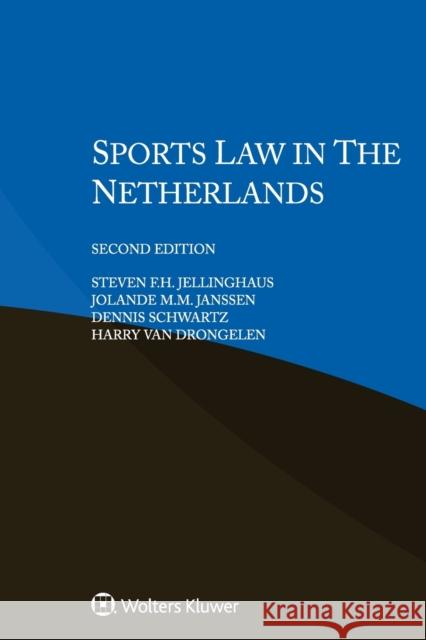 Sports Law in the Netherlands Steven F H Jellinghaus, Jolande M M Janssen, Dennis Schwartz, Harry Van Drongelen 9789403541259