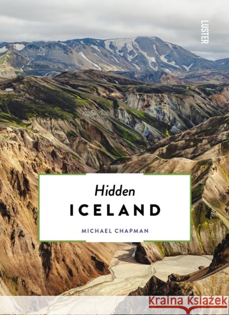 Hidden Iceland Michael Chapman 9789460582653 Luster Publishing