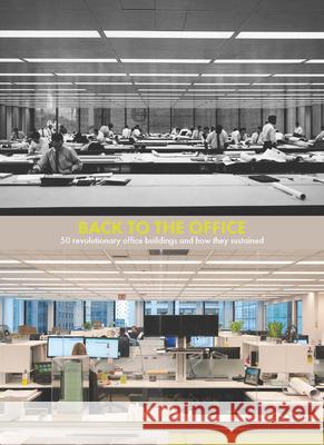 Back to the Office: 50 Revolutionary Office Buildings and How They Sustained Rem Koolhaas, Herman Hertzberger, Keigo Lab, Manfredo Di Robilant, Shaun Fynn, Ashely Schafer, Stephan Petermann, Ruth B 9789462086524